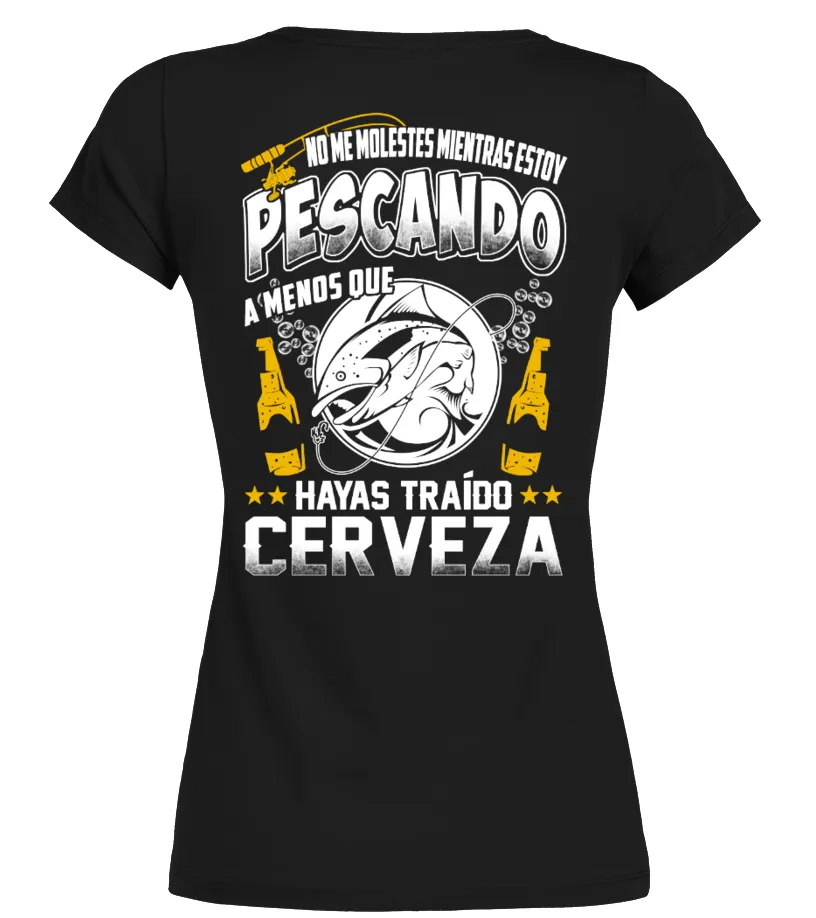 No me molestes mientras estoy pescando a menos que hayas traído cerveza Camiseta Orgánica Cuello Redondo Mujer